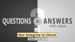 Mark 12:13-17- Our Integrity in Christ // with Felix Fernandez