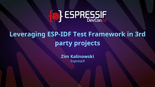 EDC22 Day 2 Talk 9: Leveraging ESP IDF Test Framework in Third-Party Projects