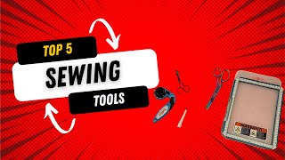 Top 5 Sewing Tools