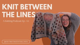 Knit Between the Lines: A Knitting Podcast Ep. 6