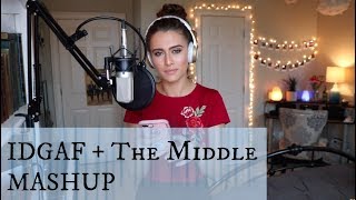 IDGAF + The Middle MASHUP (Dua Lipa + Zedd + Maren Morris + Grey)  (Bailey Rushlow)