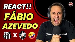 REACT! FÁBIO AZEVEDO! SANTOS 4 X 1 VASCO