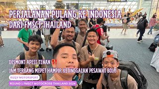 RIZQY MOTORSPORT BAGIAN 13 | PERJALAN PULANG KE INDONESIA  | ROUND 1 FMSCT THAILAND 2024