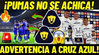 PUMAS NO SE ACHICA Y LANZA ADVERTENCIA A LA MAQUINA DE CRUZ AZUL