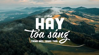 Hãy Tỏa Sáng - Isaac Thái x Nguyễn Chính | MV Lyrics | Cùng Nghe Thánh Ca