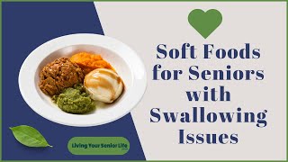 Soft Foods for Seniors with Swallowing Difficulties (Dysphagia)