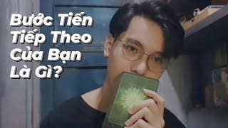 Bước Tiến Tiếp Theo Của Bạn Là Gì? - Chọn 1 tụ bài Tarot