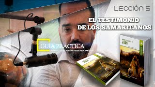 LECCIÓN 5 - EL TESTIMONIO DE LOS SAMARITANOS - GUÍA PRÁCTICA - Pr. Joel Sandoval