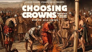 "Choosing Crowns: Aristotle's Ethics and The Bible" with Mr. Will Lawson