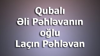 Qubalı Laçın Pəhləvanoğlu