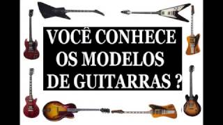 Guitarras voce conhece os modelos ?