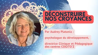 La psychothérapie : un espace pour déconstruire nos croyances ? [ Audrey Platania, COGITO’Z ]