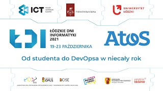 Od studenta do DevOpsa w niecały rok - Atos / Łódzkie Dni Informatyki 2021