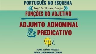 PORTUGUÊS NO ESQUEMA - FUNÇÕES DO ADJETIVO: ADJUNTO ADNOMINAL X PREDICATIVO