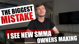 The Biggest Mistake I See New SMMA Owners Making