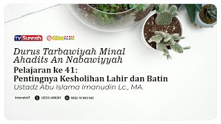 Pelajaran ke 41 : Pentingnya Kesholihan Lahir dan Batin - Ustadz Abu Islama Imanudin, Lc., MA.