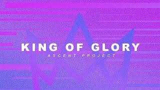 King of Glory // Ascent Project // Vertical Lyric Video