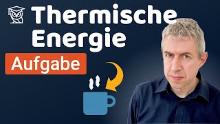 Thermische Energie einer Tasse Kaffee - AUFGABE einfach erklärt (0114)