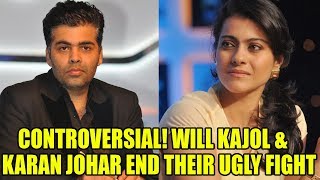 Controversial! Will Kajol & Karan Johar End Their Ugly Fight | Bollywood News | Filmi News | Latest