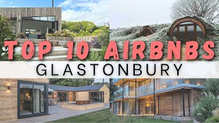 10 INCREDIBLE AIRBNBS IN GLASTONBURY, UK