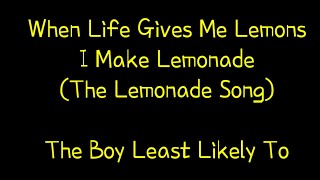 When Life Gives Me Lemons I Make Lemonade (The Lemonade Song) - The Boy Least Likely To Lyrics