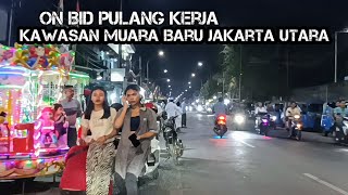 On Bid Pulang Kerja‼️Keliling Jalan Kawasan Muara Baru Jakarta Utara