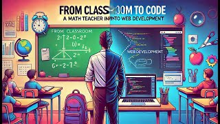 From Classroom to Code: A Math Teacher's Journey into Web Development