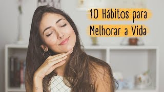 10 Hábitos para Ficar Bem • Hábitos que melhoraram a Minha Vida | Fer Rebello