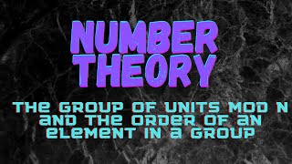 The group of units mod n, and the order of an element in a group