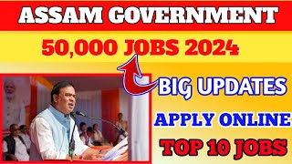 Assam Government Various Posts Vacancies 2024//50000 Jos Update//Apply Online Now