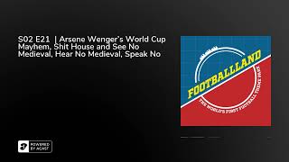 S02 E21  | Arsene Wenger's World Cup Mayhem, Shit House and See No Medieval, Hear No Medieval, Sp...