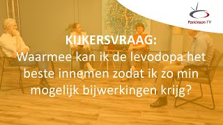 Waarmee kan ik de levodopa het beste innemen zodat ik zo min mogelijk bijwerkingen krijg?