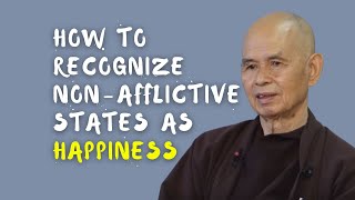 Recognize Non-Afflictive States as Happiness, Instead of "Nothing" | Thich Nhat Hanh (EN subtitles)