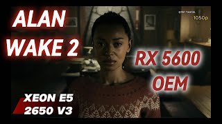 ALAN WAKE 2 - RX 5600 6GB OEM - E5 2650 V3