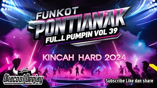 FUNKOT PONTIANAK FULL PUMPIN VOL 39 KINCAH HARD 2024 - OKACOOL DEEJAY