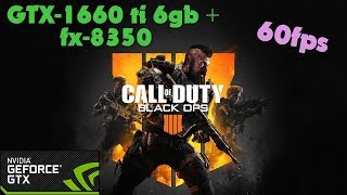 Call of Duty: Black Ops 4 - GTX-1660 ti 6gb + fx-8350 - Ultra Settings - 60fps