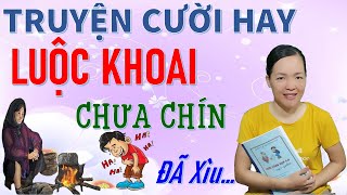 Tuyển tập Truyện cười tiếu lâm đặc sắc LUỘC KHOAI CHƯA CHÍN ĐÃ XÌU  giúp bạn khoẻ, Bé Hưng TVina