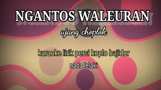 NGANTOS WALEURAN-UJANG CHOPLOK-KARAOKE LIRIK PERSI KOPLO BAJIDOR NADA LELAKI@ REYVANS MUSIC