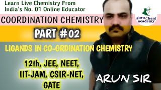 COORDINATION CHEMISTRY #02 | LIGANDS IN COORDINATION CHEMISTRY | FOR NEET JEE NET | LIVE BY ARUN SIR