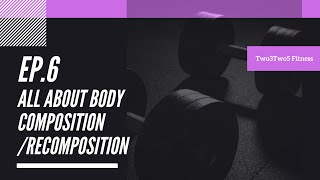 Ep. 6 All about body composition/recomposition