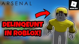 HOW TO BECOME DELINQUENT IN ROBLOX! (Roblox Arsenal)