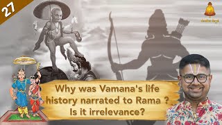 Ep 27 | Bala Kandam | Why was Vamana's life history narrated to Rama ? Is it irrelevance?