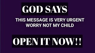 Urgent Message From God to you 💥💌 || God is Saying WORRY NOT💥🔥 | God's message for you and me today,