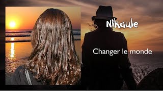 Nikaule - Changer le monde