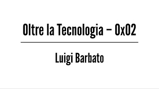 Oltre la tecnologia, Ep 02 – Luigi Barbato. Dall'università al mondo del lavoro.