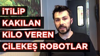 İtilip Kakılan, Kilo Veren, ÇİLEKEŞ ROBOTLAR