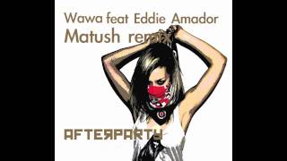 Wawa feat Eddie Amador - After Party 2011 ( Matush remix )