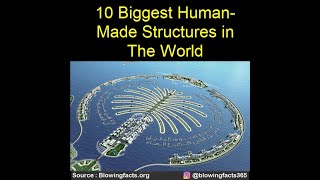 10 biggest human-made structures in the world