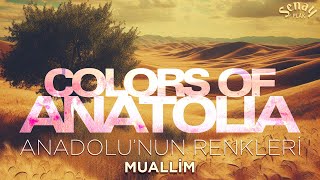 Muallim | Colors of Anatolia | Anadolu'nun Renkleri