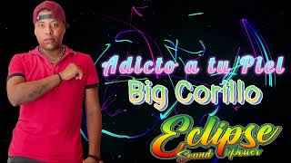 Adicto A tu piel  (Big Corillo) eclipse Sound Power De Cartagena